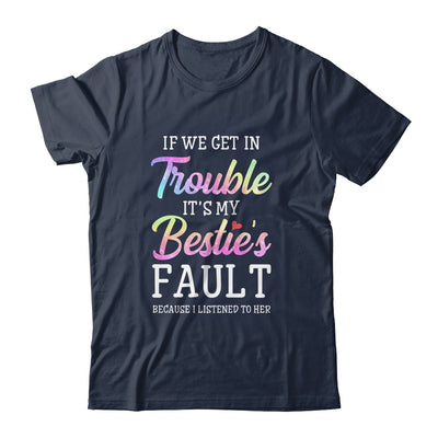 If We Get In Trouble It's My Bestie's Fault Listened To Her T-Shirt & Tank Top | Teecentury.com