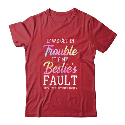 If We Get In Trouble It's My Bestie's Fault Listened To Her T-Shirt & Tank Top | Teecentury.com