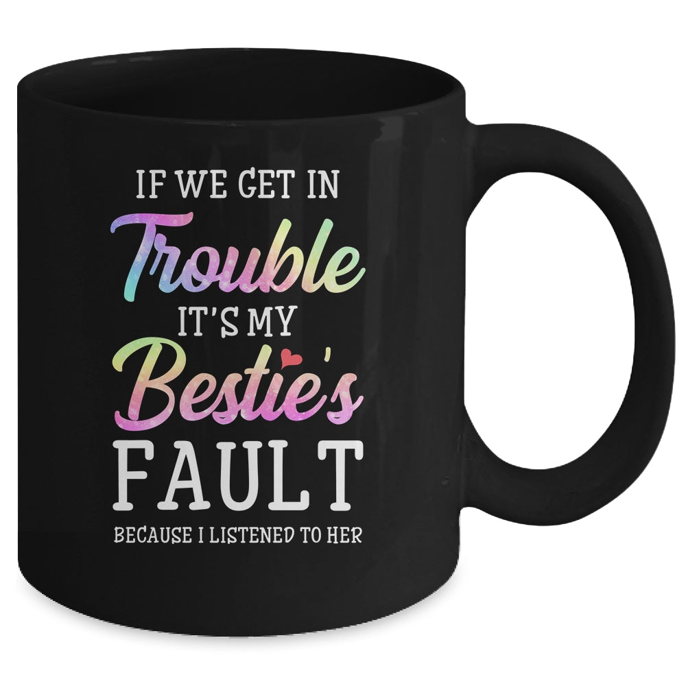If We Get In Trouble It's My Bestie's Fault Listened To Her Mug Coffee Mug | Teecentury.com