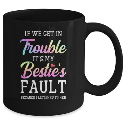 If We Get In Trouble It's My Bestie's Fault Listened To Her Mug Coffee Mug | Teecentury.com