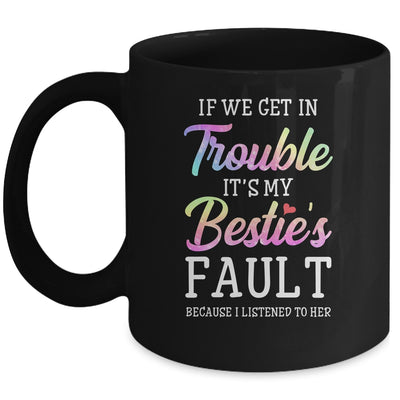 If We Get In Trouble It's My Bestie's Fault Listened To Her Mug Coffee Mug | Teecentury.com