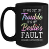 If We Get In Trouble It's My Bestie's Fault Listened To Her Mug Coffee Mug | Teecentury.com