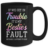 If We Get In Trouble It's My Bestie's Fault Listened To Her Mug Coffee Mug | Teecentury.com