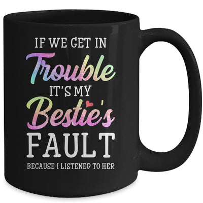 If We Get In Trouble It's My Bestie's Fault Listened To Her Mug Coffee Mug | Teecentury.com