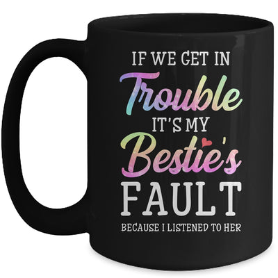 If We Get In Trouble It's My Bestie's Fault Listened To Her Mug Coffee Mug | Teecentury.com