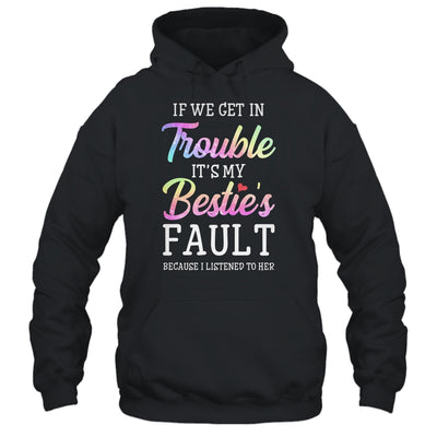 If We Get In Trouble It's My Bestie's Fault Listened To Her T-Shirt & Tank Top | Teecentury.com