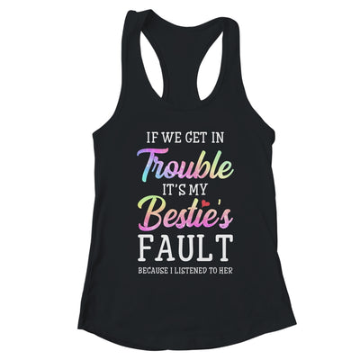 If We Get In Trouble It's My Bestie's Fault Listened To Her T-Shirt & Tank Top | Teecentury.com