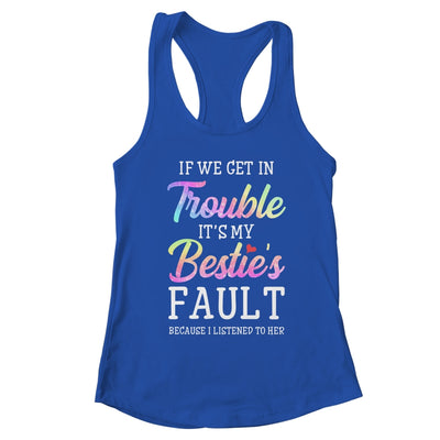 If We Get In Trouble It's My Bestie's Fault Listened To Her T-Shirt & Tank Top | Teecentury.com