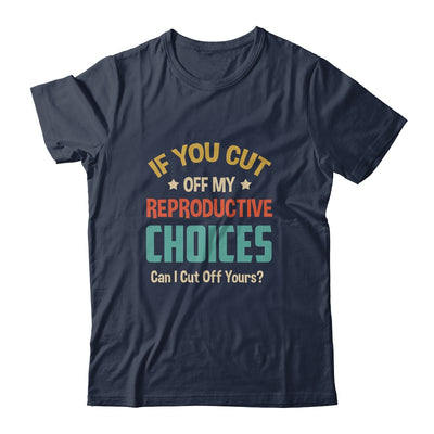 If You Cut Off My Reproductive Choices Can I Cut Off Yours Shirt & Tank Top | teecentury