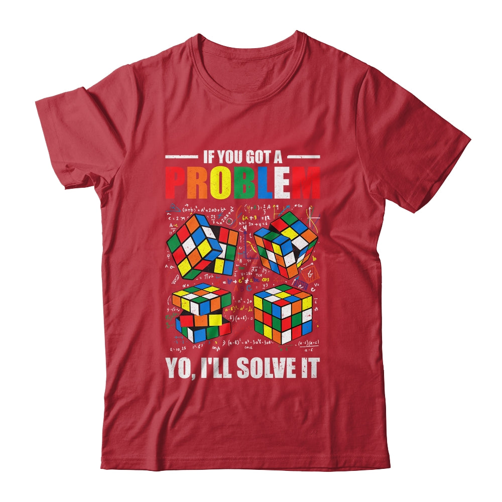 If You Got A Problem Yo I'Ll Solve It Funny Speed Cubing Shirt & Hoodie | teecentury