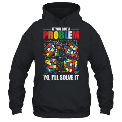 If You Got A Problem Yo I'Ll Solve It Funny Speed Cubing Shirt & Hoodie | teecentury