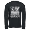 If You Need Me Ill Be In The Garage Car Funny Dad Mechanics Shirt & Hoodie | teecentury