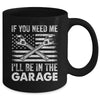 If You Need Me Ill Be In The Garage Car Funny Dad Mechanics Mug | teecentury