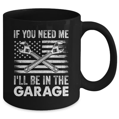 If You Need Me Ill Be In The Garage Car Funny Dad Mechanics Mug | teecentury