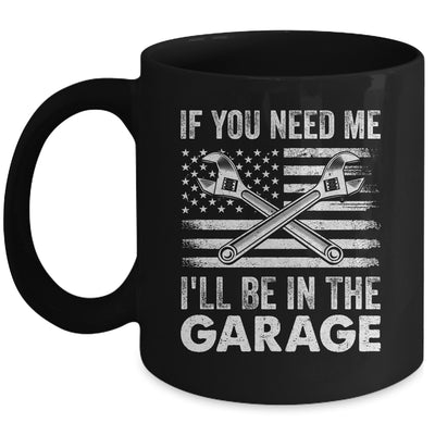 If You Need Me Ill Be In The Garage Car Funny Dad Mechanics Mug | teecentury