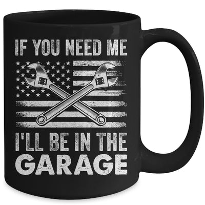 If You Need Me Ill Be In The Garage Car Funny Dad Mechanics Mug | teecentury