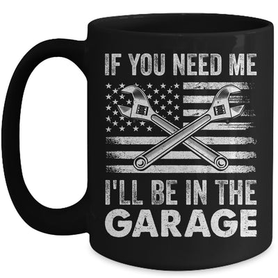 If You Need Me Ill Be In The Garage Car Funny Dad Mechanics Mug | teecentury