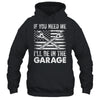If You Need Me Ill Be In The Garage Car Funny Dad Mechanics Shirt & Hoodie | teecentury