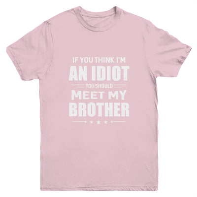 If You Think Im An Idiot You Should Meet My Brother Youth Youth Shirt | Teecentury.com