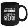 If You Think Im An Idiot You Should Meet My Sister Mug Coffee Mug | Teecentury.com