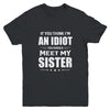 If You Think Im An Idiot You Should Meet My Sister Youth Youth Shirt | Teecentury.com