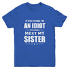 If You Think Im An Idiot You Should Meet My Sister Youth Youth Shirt | Teecentury.com