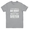 If You Think Im An Idiot You Should Meet My Sister Youth Youth Shirt | Teecentury.com