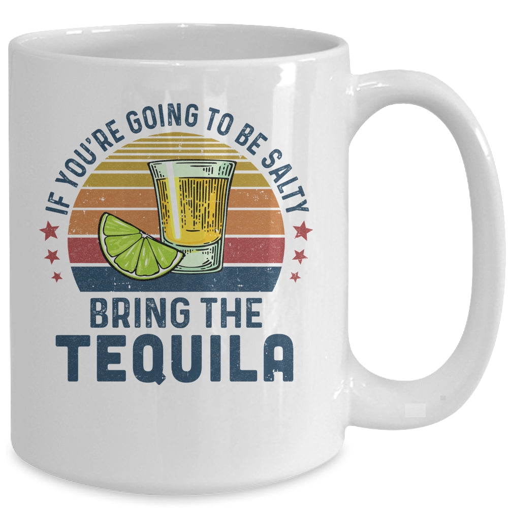 If You're Going To Be Salty Bring The Tequila Vintage Retro Mug Coffee Mug | Teecentury.com
