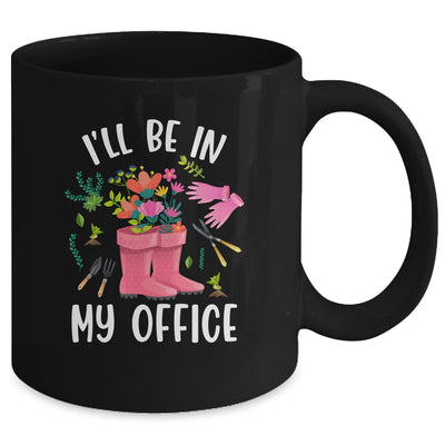 Ill Be In My Office Funny Gardening Garden Plant Gardener Mug | teecentury