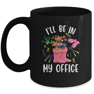 Ill Be In My Office Funny Gardening Garden Plant Gardener Mug | teecentury