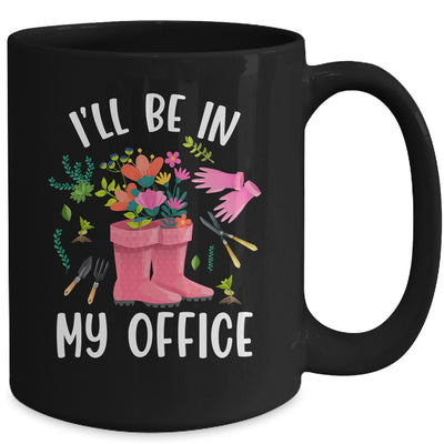 Ill Be In My Office Funny Gardening Garden Plant Gardener Mug | teecentury