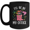 Ill Be In My Office Funny Gardening Garden Plant Gardener Mug | teecentury