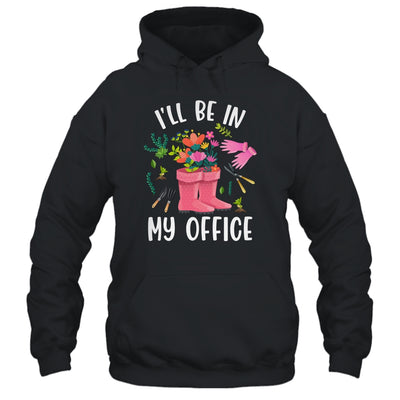 Ill Be In My Office Funny Gardening Garden Plant Gardener Shirt & Tank Top | teecentury