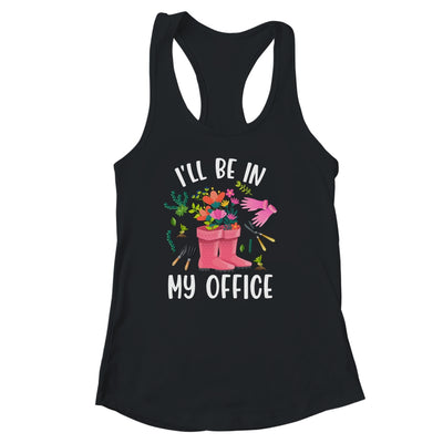 Ill Be In My Office Funny Gardening Garden Plant Gardener Shirt & Tank Top | teecentury