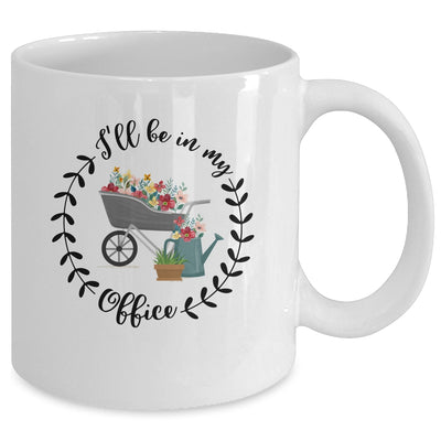 Ill Be In My Office Garden Funny Distressed Gardening Mug | teecentury