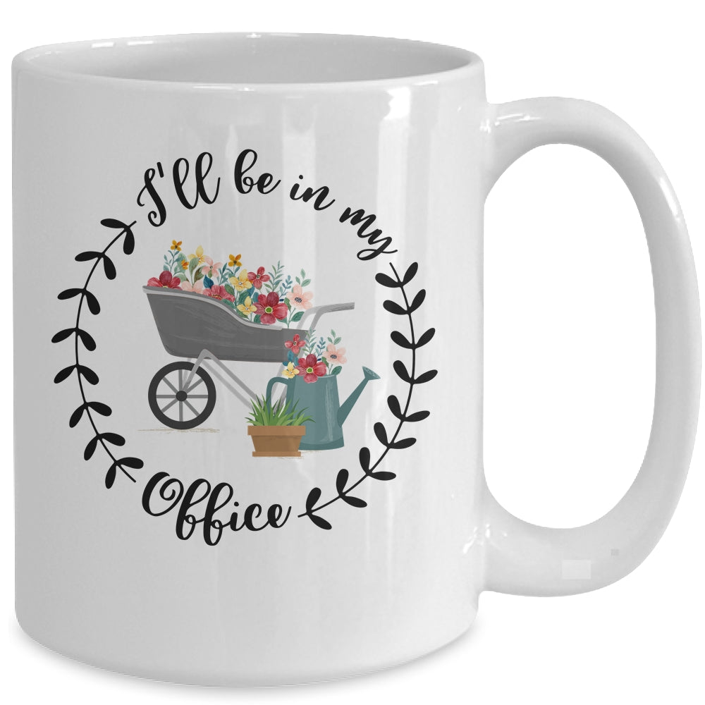 Ill Be In My Office Garden Funny Distressed Gardening Mug | teecentury