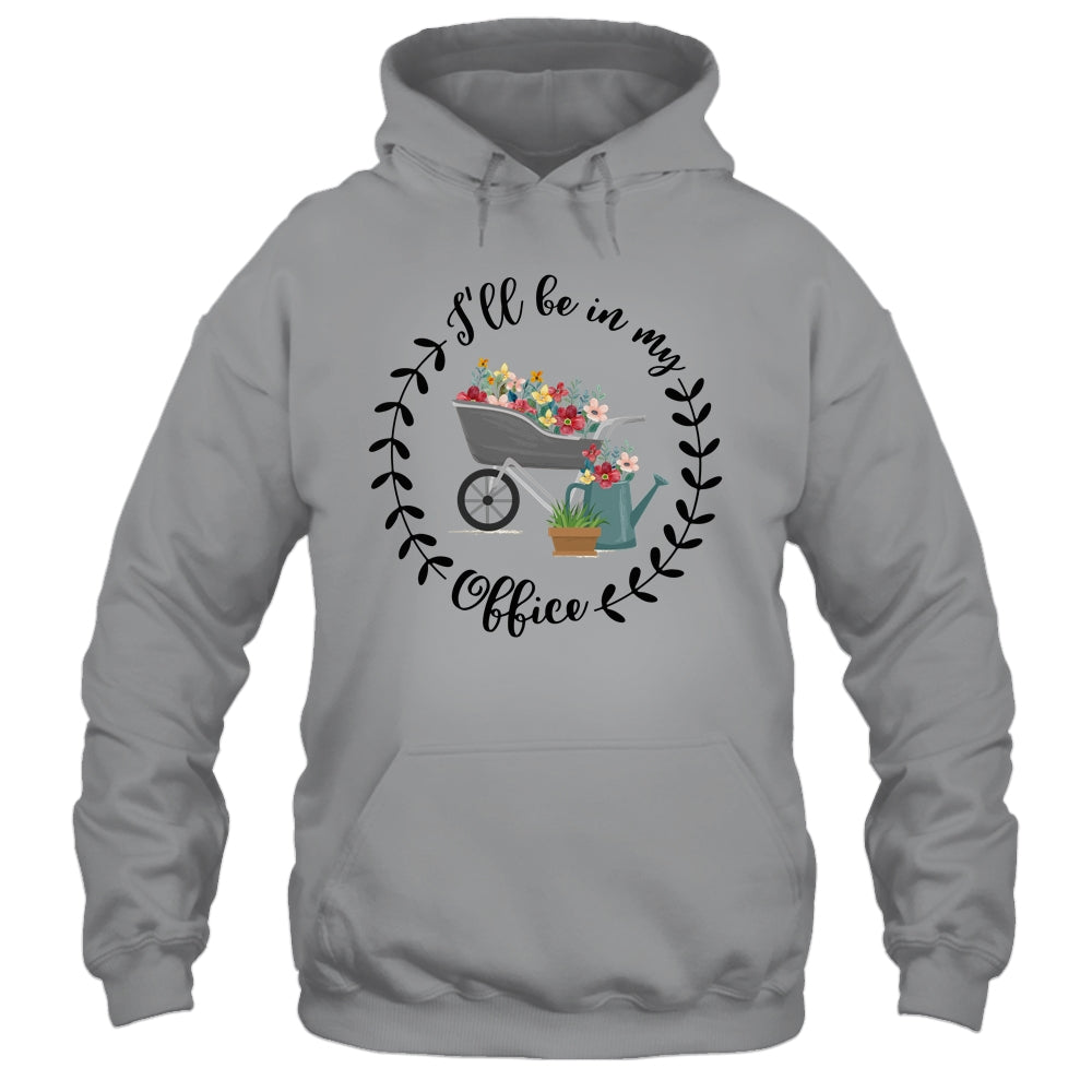 Ill Be In My Office Garden Funny Distressed Gardening Shirt & Tank Top | teecentury