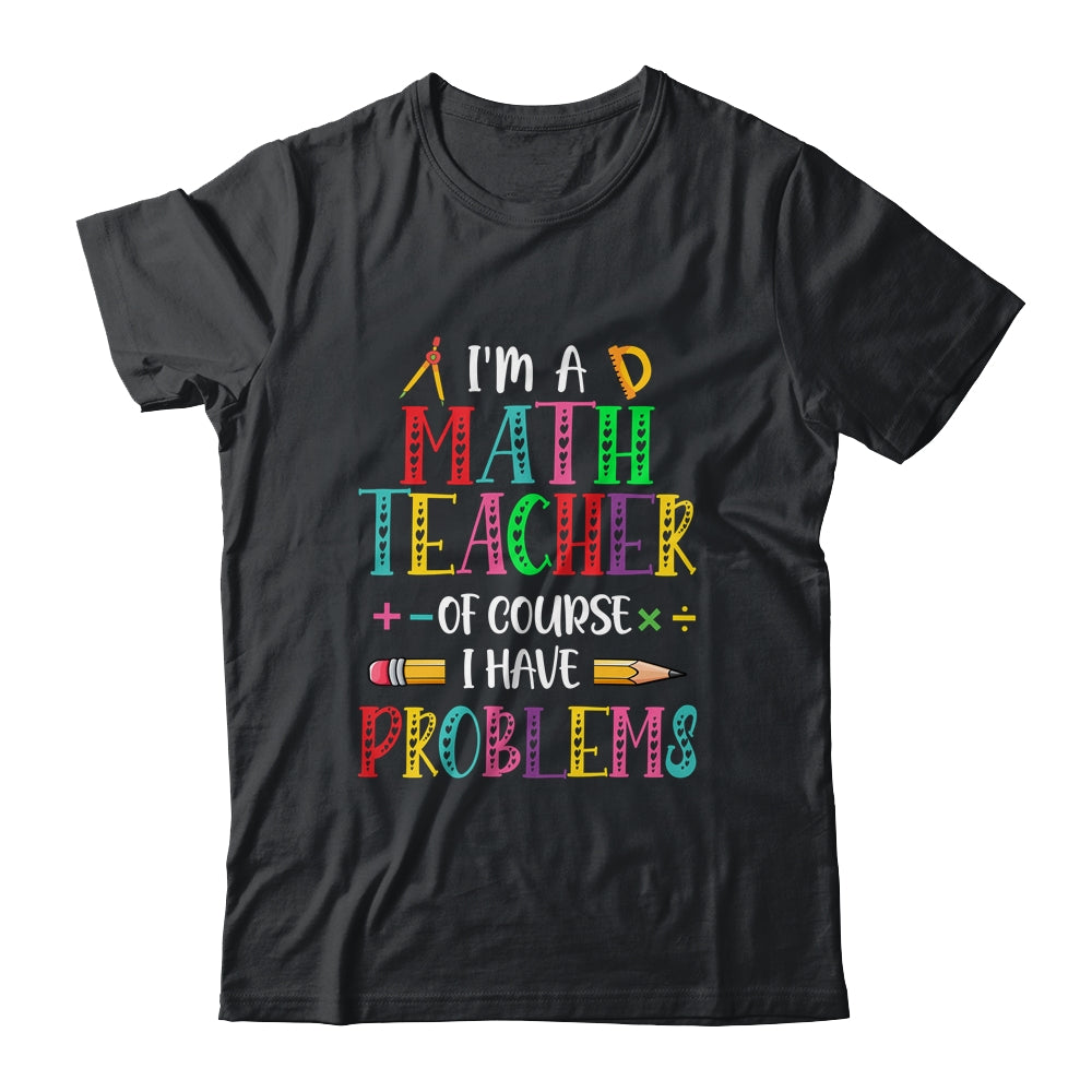 Funny Maths T-Shirt Have A Problem Math Teacher Student Funny Maths T-Shirt Have A Problem Math Teacher Student