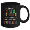 Im A Math Teacher Of Course I Have Problems Math Teacher Mug | teecentury