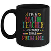 Im A Math Teacher Of Course I Have Problems Math Teacher Mug | teecentury
