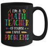Im A Math Teacher Of Course I Have Problems Math Teacher Mug | teecentury