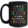 Im A Math Teacher Of Course I Have Problems Math Teacher Mug | teecentury