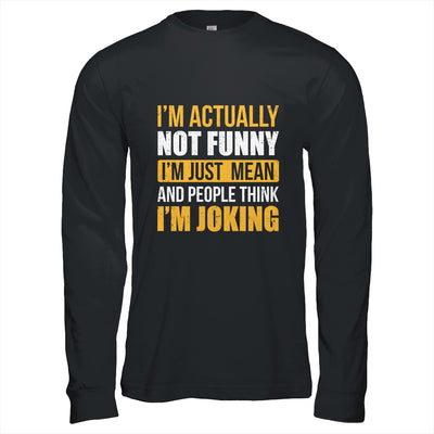 Im Actually Not Funny I Am Just Mean Funny Shirt & Hoodie | teecentury