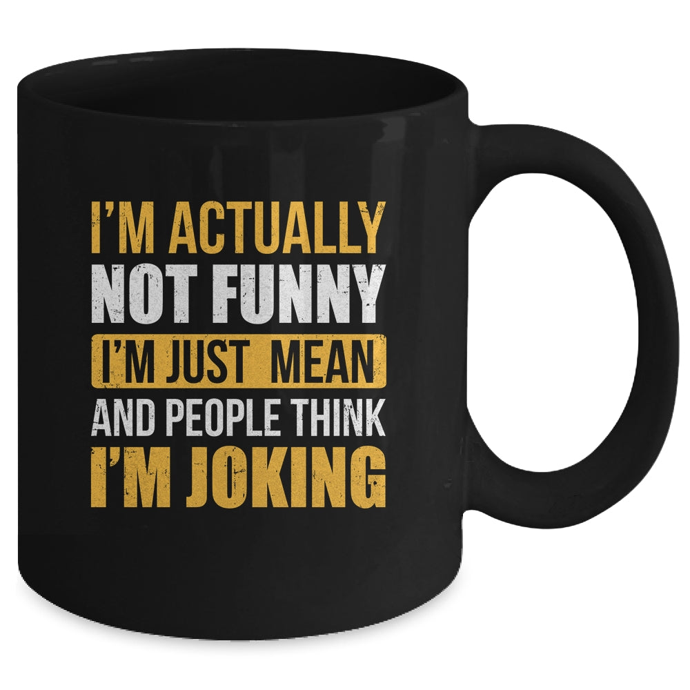 Im Actually Not Funny I Am Just Mean Funny Mug | teecentury
