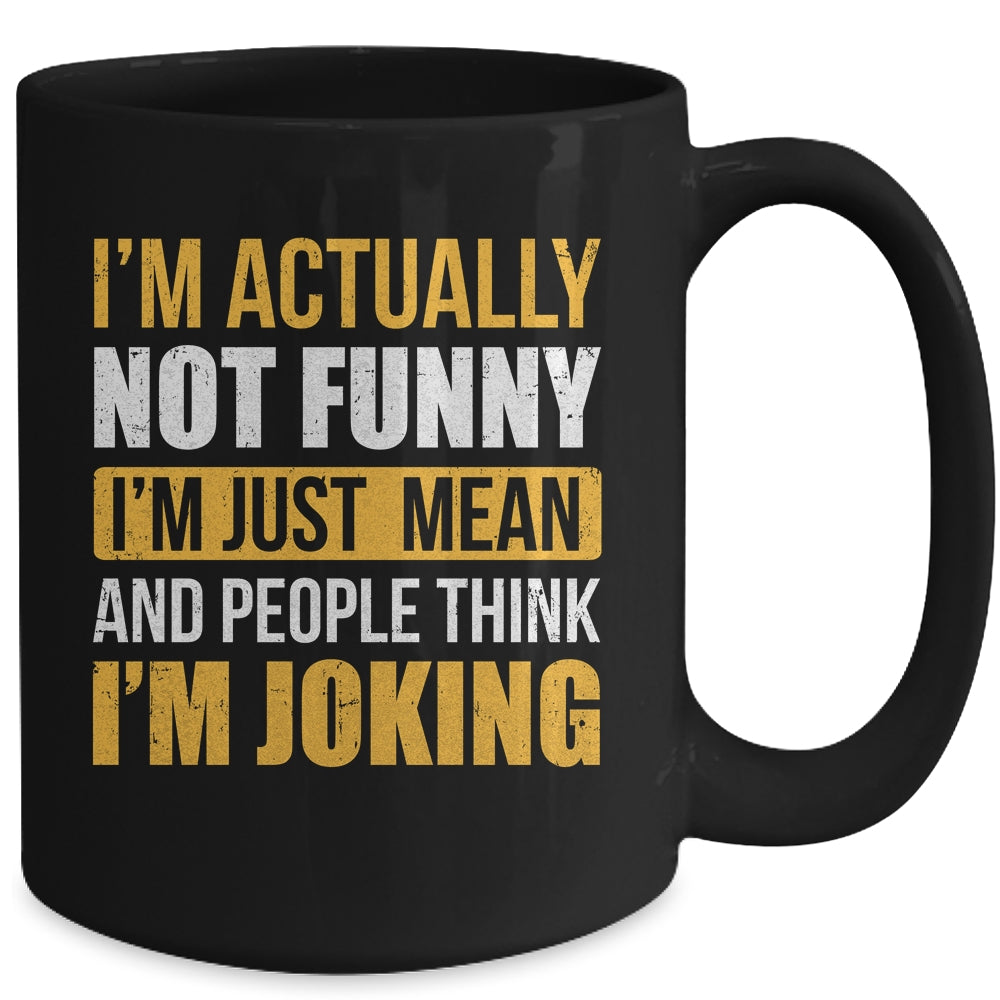 Im Actually Not Funny I Am Just Mean Funny Mug | teecentury