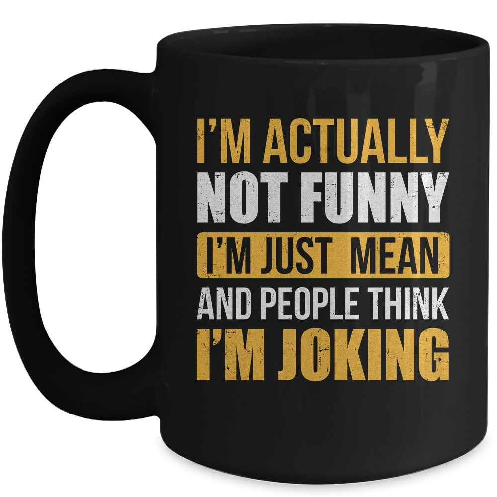 Im Actually Not Funny I Am Just Mean Funny Mug | teecentury