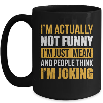 Im Actually Not Funny I Am Just Mean Funny Mug | teecentury