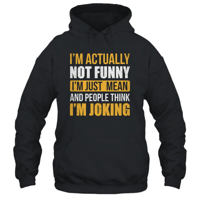 Im Actually Not Funny I Am Just Mean Funny Shirt & Hoodie | teecentury