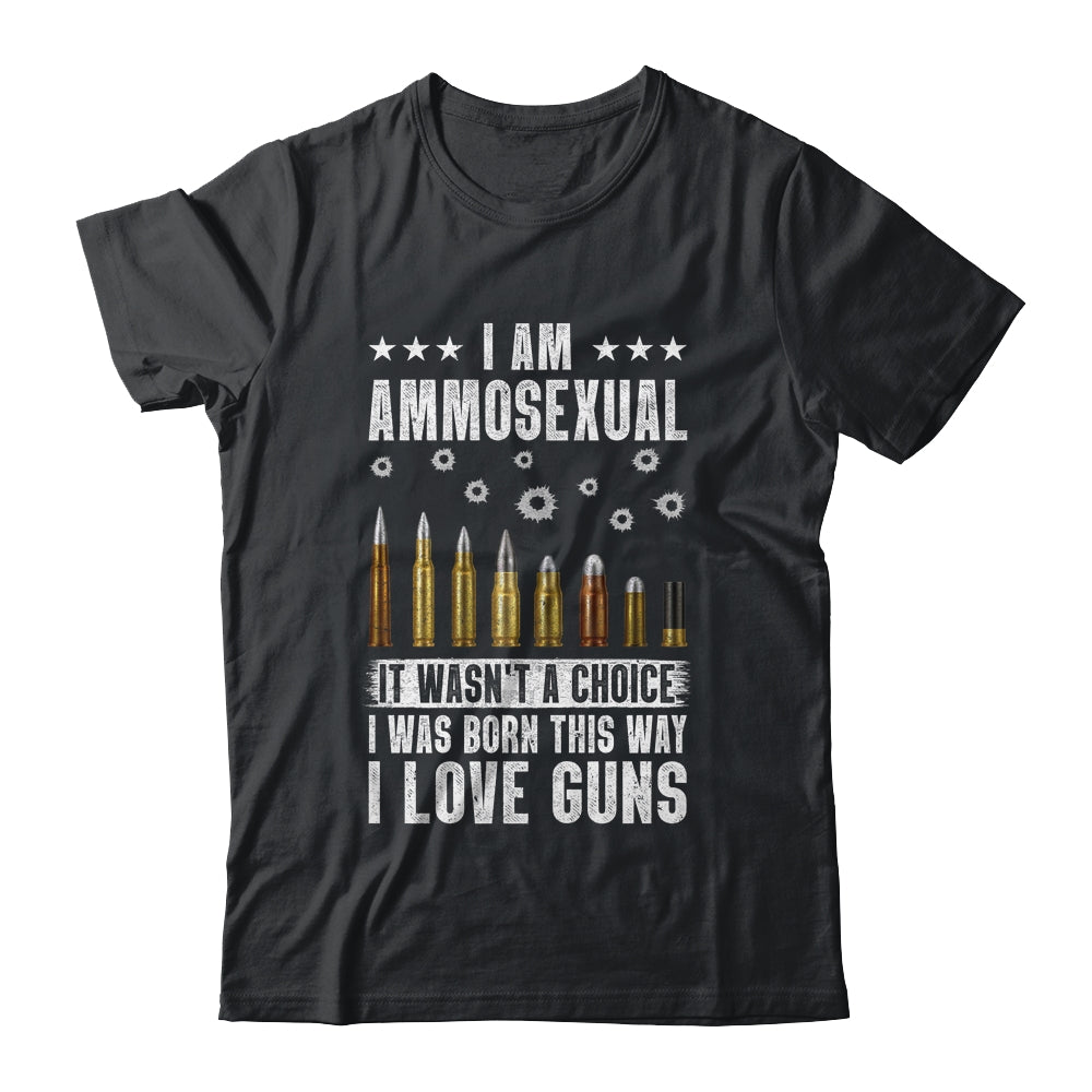 Im Ammosexual It Wasnt Born This Way I Love Guns T-Shirt & Hoodie | Teecentury.com