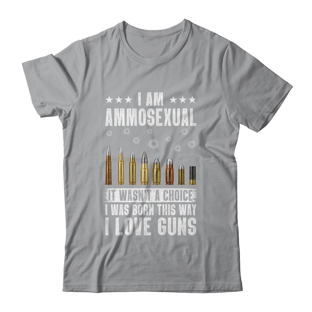 Im Ammosexual It Wasnt Born This Way I Love Guns T-Shirt & Hoodie | Teecentury.com